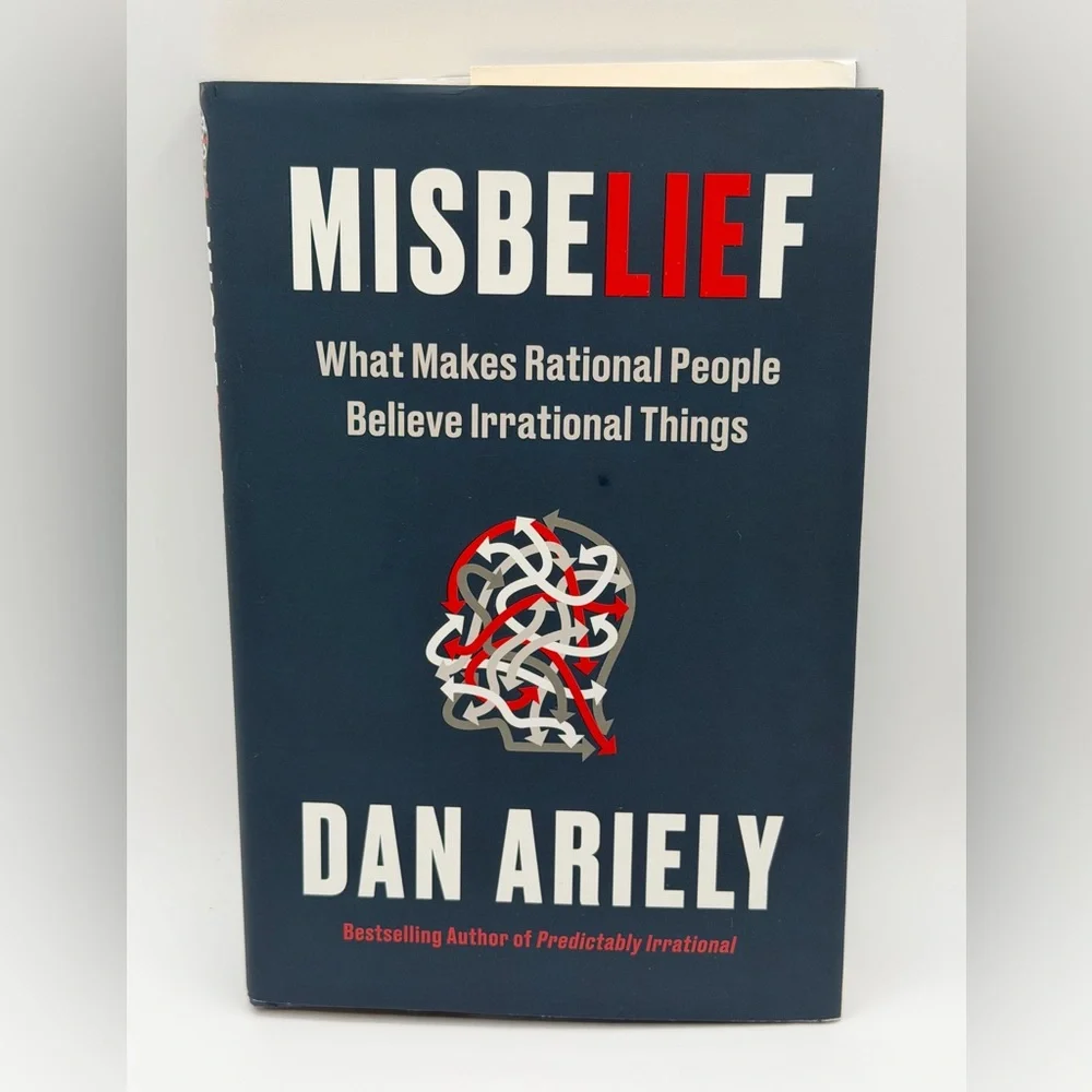 Misbelief: What Makes Rational People Believe Irrational Things by Dan Ariely